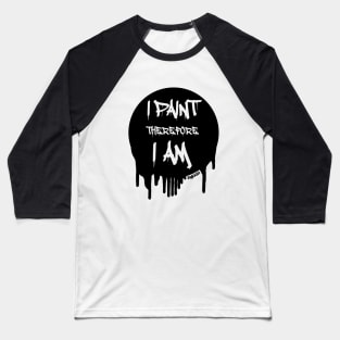 I Paint Therefore I Am - BLK Baseball T-Shirt
